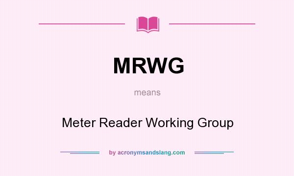 What does MRWG mean? It stands for Meter Reader Working Group