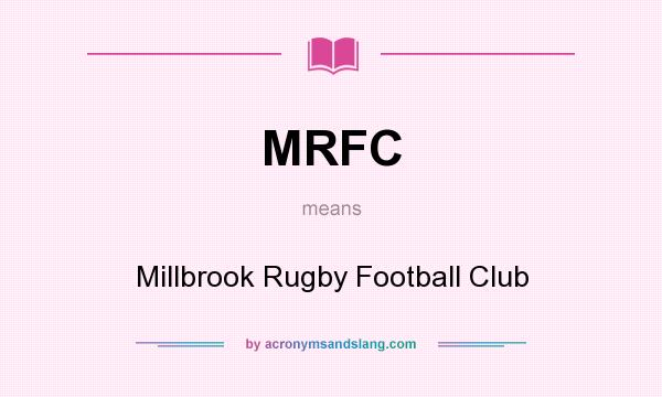 What does MRFC mean? It stands for Millbrook Rugby Football Club