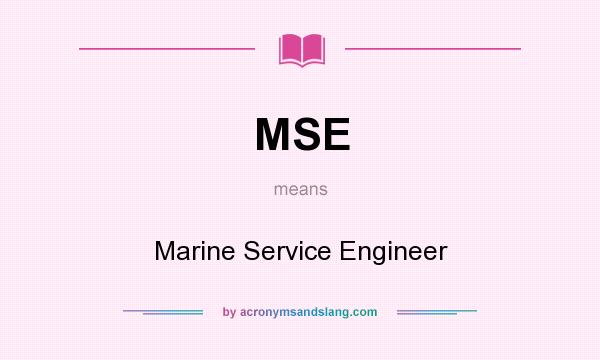 What does MSE mean? It stands for Marine Service Engineer