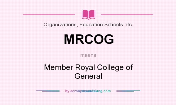 What does MRCOG mean? It stands for Member Royal College of General