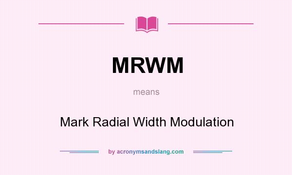 What does MRWM mean? It stands for Mark Radial Width Modulation