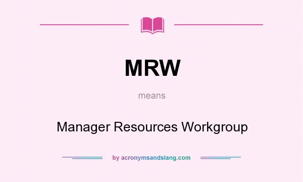 What does MRW mean? It stands for Manager Resources Workgroup