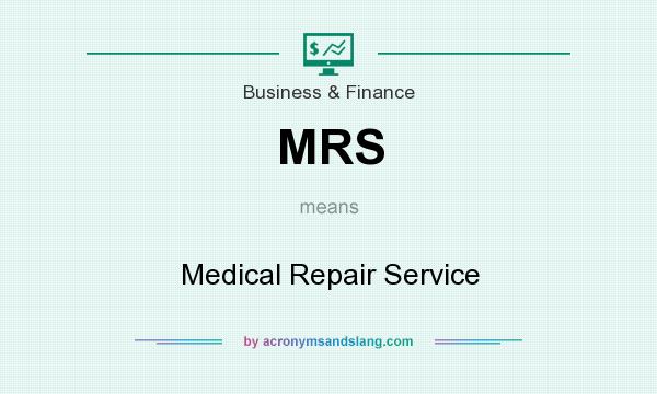 What does MRS mean? It stands for Medical Repair Service