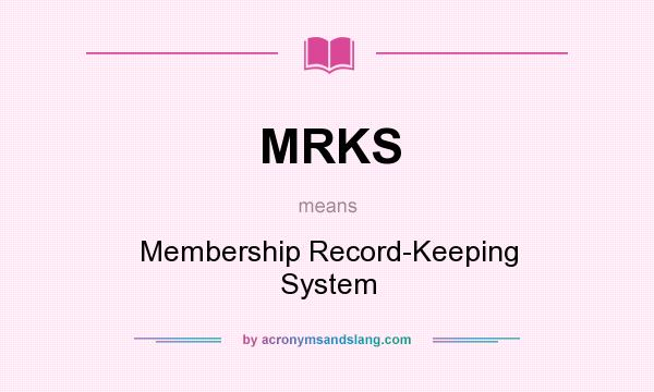 What does MRKS mean? It stands for Membership Record-Keeping System
