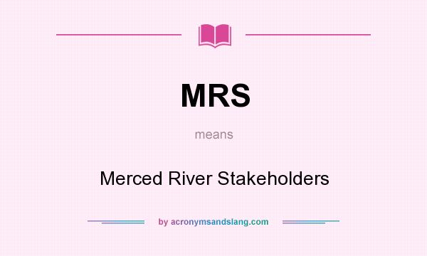 What does MRS mean? It stands for Merced River Stakeholders