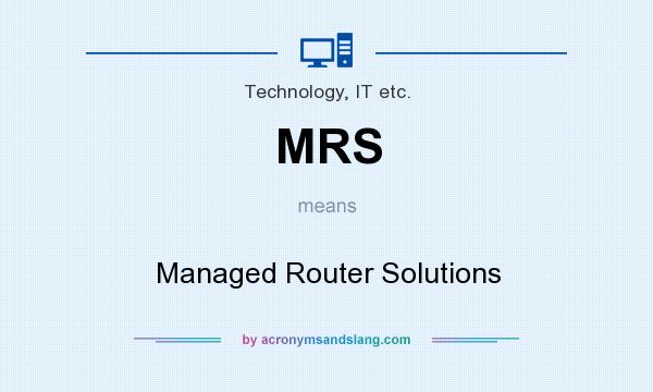 What does MRS mean? It stands for Managed Router Solutions