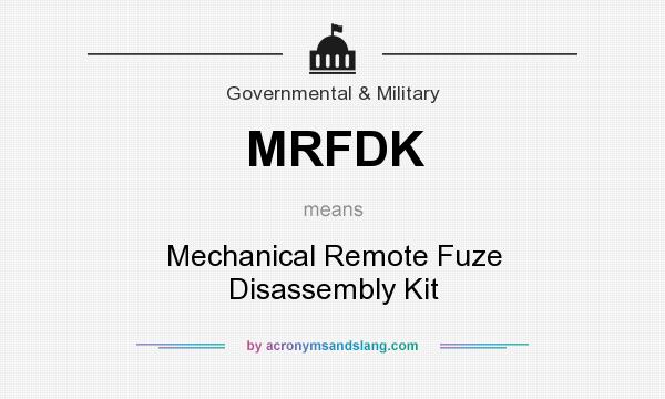 What does MRFDK mean? It stands for Mechanical Remote Fuze Disassembly Kit