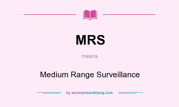 What does MRS mean? It stands for Medium Range Surveillance