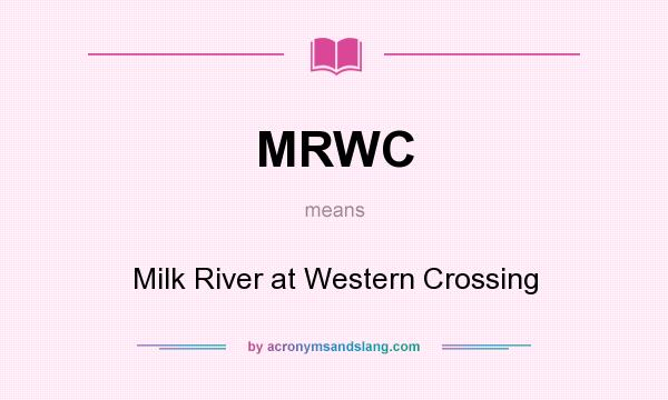 What does MRWC mean? It stands for Milk River at Western Crossing