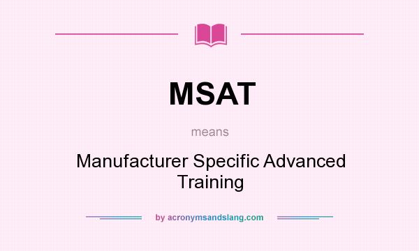What does MSAT mean? It stands for Manufacturer Specific Advanced Training
