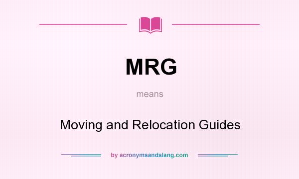 What does MRG mean? It stands for Moving and Relocation Guides