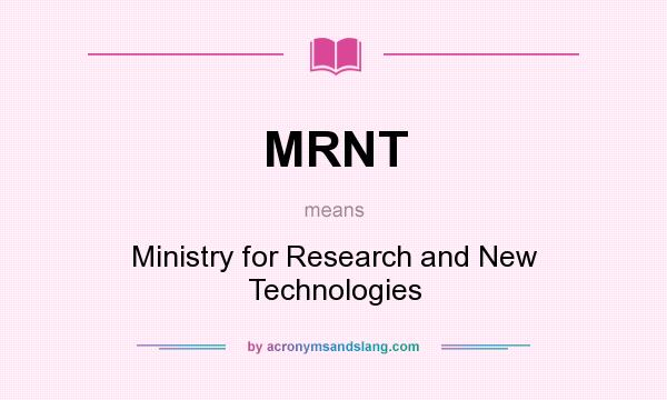 What does MRNT mean? It stands for Ministry for Research and New Technologies