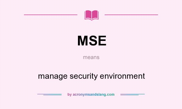 What does MSE mean? It stands for manage security environment