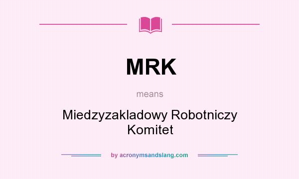 What does MRK mean? It stands for Miedzyzakladowy Robotniczy Komitet