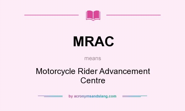 What does MRAC mean? It stands for Motorcycle Rider Advancement Centre