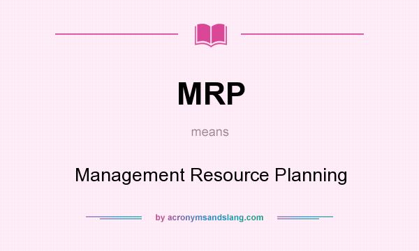 What does MRP mean? It stands for Management Resource Planning