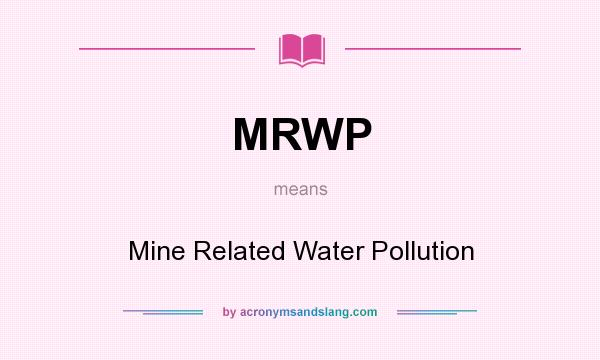 What does MRWP mean? It stands for Mine Related Water Pollution