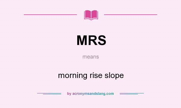 What does MRS mean? It stands for morning rise slope