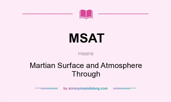 What does MSAT mean? It stands for Martian Surface and Atmosphere Through
