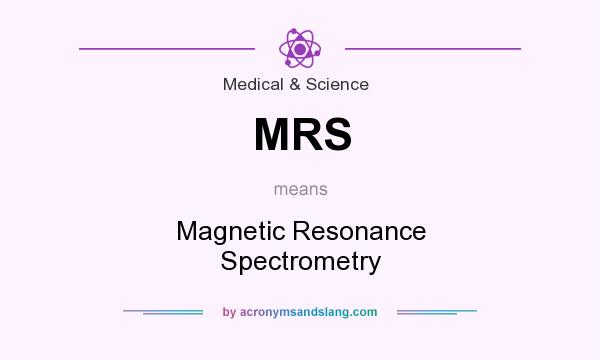 What does MRS mean? It stands for Magnetic Resonance Spectrometry