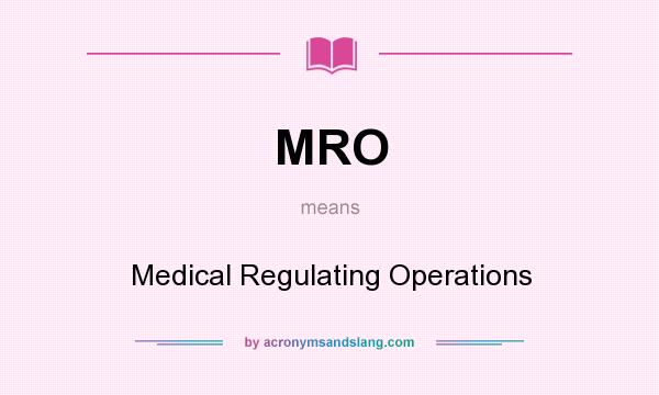 What does MRO mean? It stands for Medical Regulating Operations