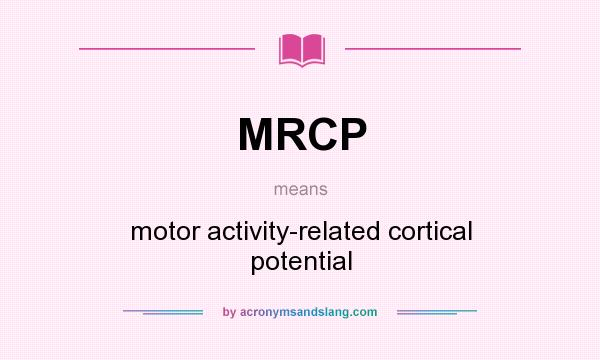 What does MRCP mean? It stands for motor activity-related cortical potential