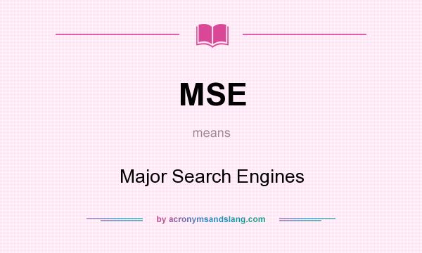What does MSE mean? It stands for Major Search Engines