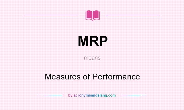 What does MRP mean? It stands for Measures of Performance