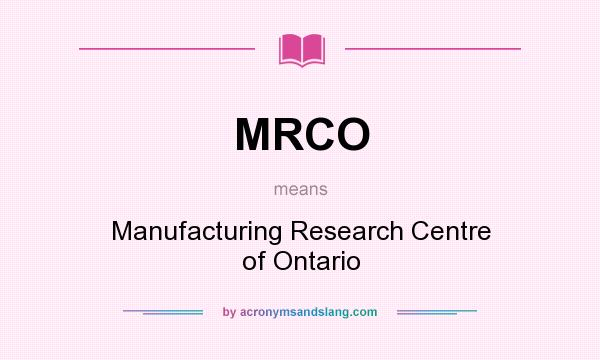 What does MRCO mean? It stands for Manufacturing Research Centre of Ontario