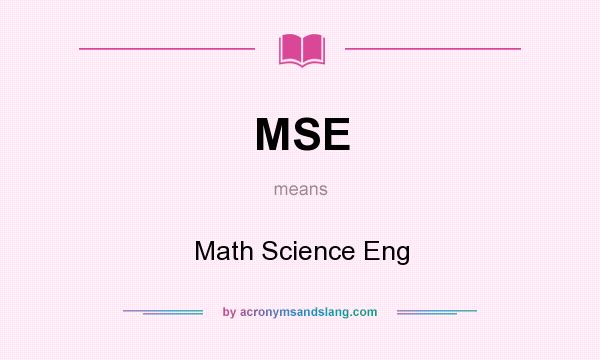 What does MSE mean? It stands for Math Science Eng