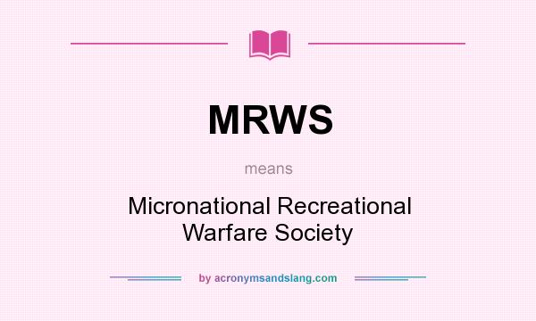 What does MRWS mean? It stands for Micronational Recreational Warfare Society