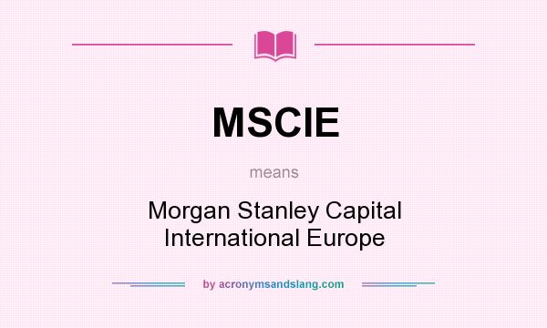 What does MSCIE mean? It stands for Morgan Stanley Capital International Europe