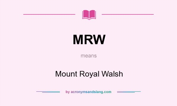 What does MRW mean? It stands for Mount Royal Walsh