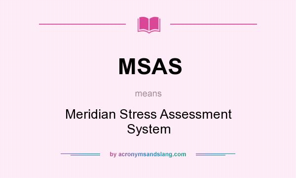 What does MSAS mean? It stands for Meridian Stress Assessment System