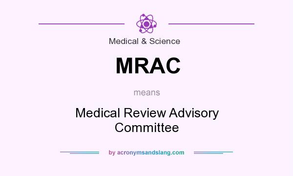 What does MRAC mean? It stands for Medical Review Advisory Committee