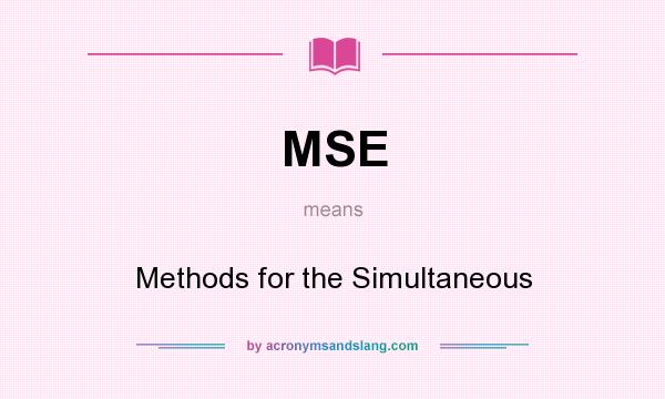 What does MSE mean? It stands for Methods for the Simultaneous