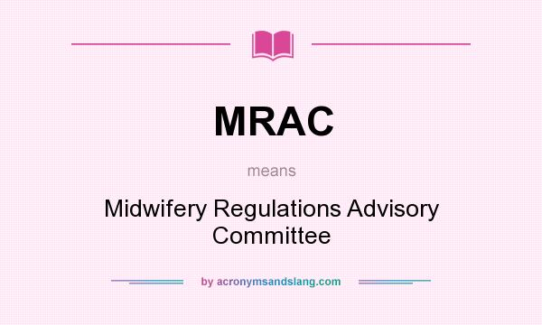 What does MRAC mean? It stands for Midwifery Regulations Advisory Committee