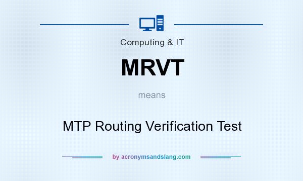What does MRVT mean? It stands for MTP Routing Verification Test