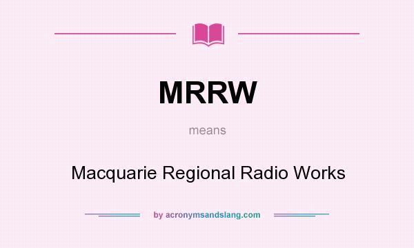 What does MRRW mean? It stands for Macquarie Regional Radio Works