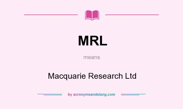 What does MRL mean? It stands for Macquarie Research Ltd
