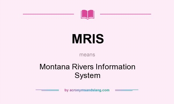 What does MRIS mean? It stands for Montana Rivers Information System