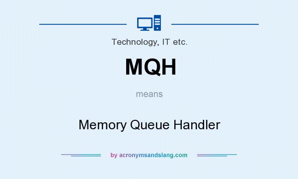 What does MQH mean? It stands for Memory Queue Handler