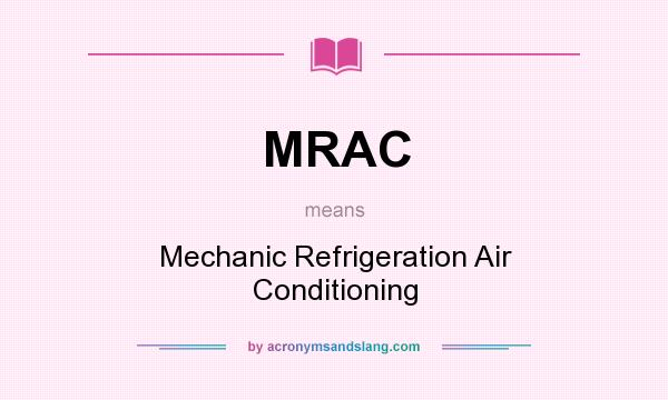 What does MRAC mean? It stands for Mechanic Refrigeration Air Conditioning