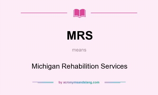 What does MRS mean? It stands for Michigan Rehabilition Services