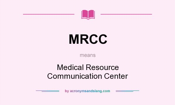 What does MRCC mean? It stands for Medical Resource Communication Center