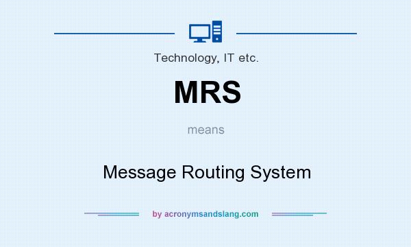 What does MRS mean? It stands for Message Routing System