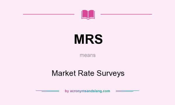 What does MRS mean? It stands for Market Rate Surveys