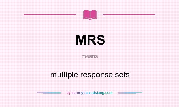 What does MRS mean? It stands for multiple response sets