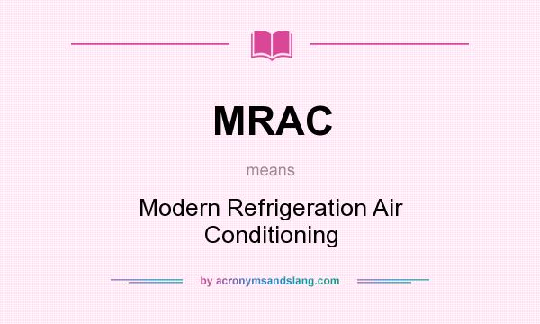 What does MRAC mean? It stands for Modern Refrigeration Air Conditioning