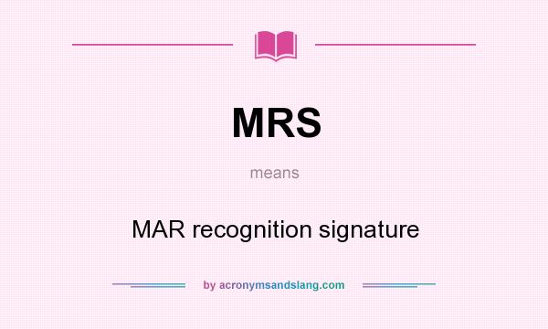 What does MRS mean? It stands for MAR recognition signature